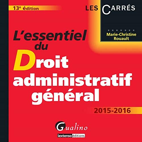 L'Essentiel du Droit administratif général 2015-2016, 13ème Ed.