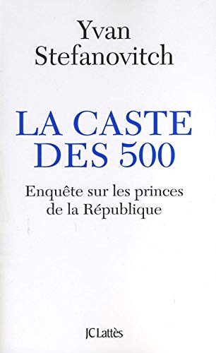 La caste des 500 - Enquête sur les princes de la République