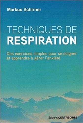 Techniques de respiration - Des exercices simples pour se soigner et apprendre à gérer l'anxiété