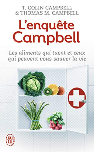 L'enquête Campbell: Les aliments qui tuent et ceux qui peuvent vous sauver la vie