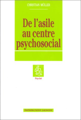 De l'asile au centre psychosocial: Esquisse d'une histoire de la psychiatrie suisse
