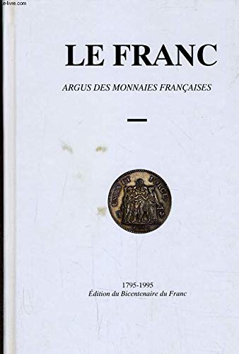 Le franc : argus des monnaies françaises : édition du bicentenaire du franc, 1795-1995
