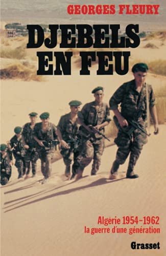 Djebels en feu. Algérie, 1954-1962, la guerre d'une génération