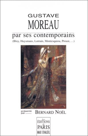 Gustave Moreau par ses contemporains (Bloy, Huysmans, Lorrain, Montesquiou, Proust...)