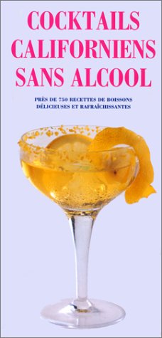 Cocktails californiens sans alcool : Près de 750 recettes de boissons délicieuses et rafraîchissantes