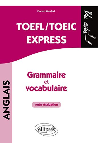 TOEFL/TOEIC EXPRESS. AUTOÉVALUATION. GRAMMAIRE ET VOCABULAIRE. COMPILATION