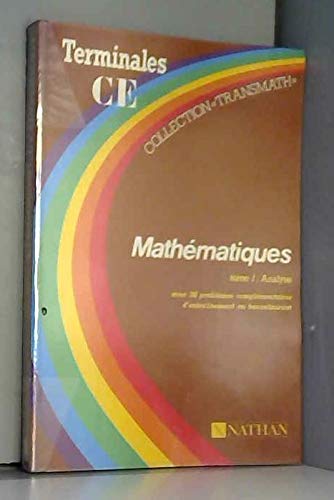 Mathématiques terminales C, E Tome 1: Analyse, avec 26 problèmes complémentaires d'entraînement au baccalauréat...