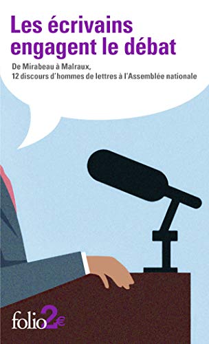 Les écrivains engagent le débat: De Mirabeau à Malraux, 12 discours d’hommes de lettres à l’Assemblée nationale
