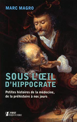 Sous l'œil d'Hippocrate : Petites histoires de la médecine, de la préhistoire à nos jours