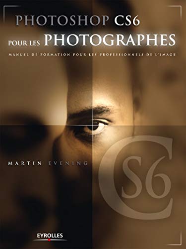 Photoshop CS6 pour les photographes: Manuel de formation pour les professionnels de l'image.