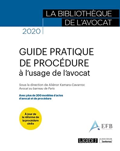Guide pratique de procédure à l'usage de l'avocat: Avec plus de 200 modèles d'actes d'avocat et de procédure (2020)