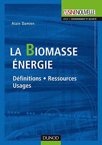 La biomasse énergie - Définitions, ressources, usages: Définitions, ressources, usages