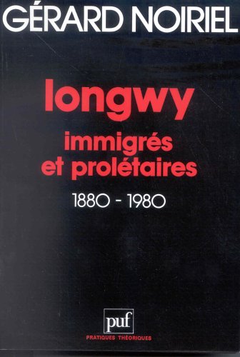 Longwy : Immigrés et Prolétaires, 1880-1980