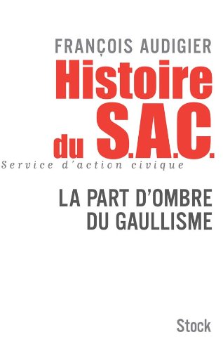 Histoire du S.A.C. : La Part d'Ombre du Gaullisme