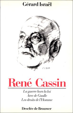 René Cassin, 1887-1976 : La guerre hors la loi, avec de Gaulle, les droits de l'homme