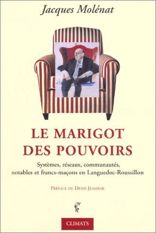 Le Marigot des pouvoirs : Réseaux, notables et francs-maçons en Languedoc-Roussillon