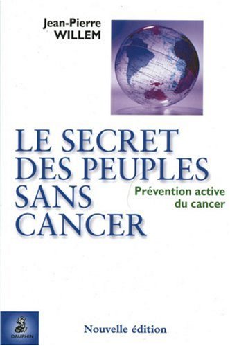 Le secret des peuples sans cancer: Prévention active du cancer