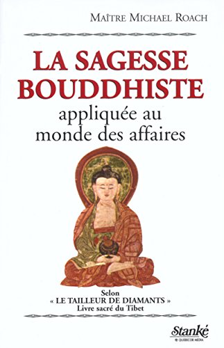 La Sagesse Bouddhiste : Appliquée au monde des affaires