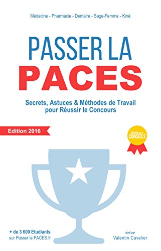 Passer la PACES: Secrets, Astuces & Méthodes de Travail pour Réussir le Concours