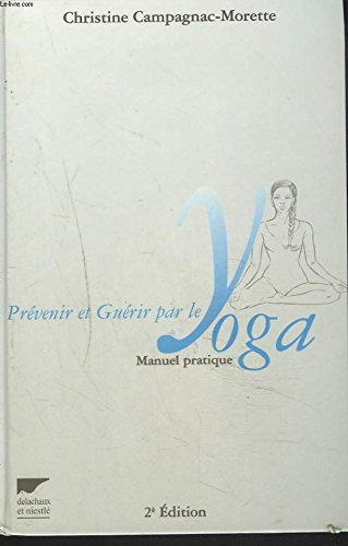 Prévenir et guérir par le yoga. Manuel pratique, 2ème édition