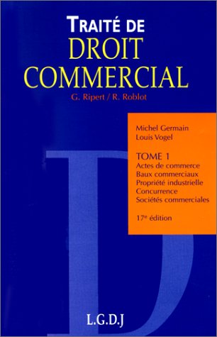 Traité de droit commercial, tome 1 : Actes de commerce - Baux commerciaux - Propriété industrielle - Concurrence - Sociétés commerciales, 17e édition