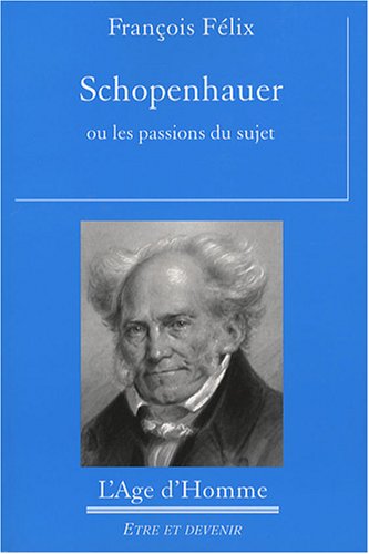 Schopenhauer ou les passions du sujet