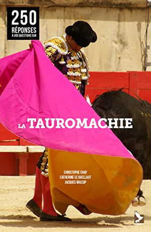 250 réponses à vos questions sur la tauromachie