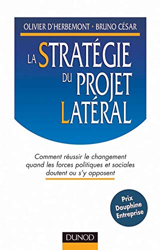 La stratégie du projet latéral : Comment réussir le changement quand les forces politiques et sociales doutent ou s'y opposent