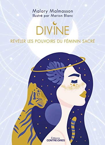 Divine - Révéler les pouvoirs féminins du sacré