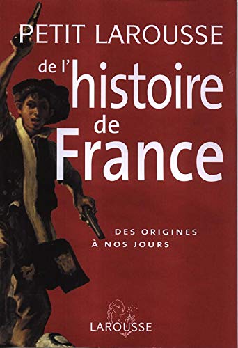 Petit Larousse de l'histoire de France : Des origines à nos jours