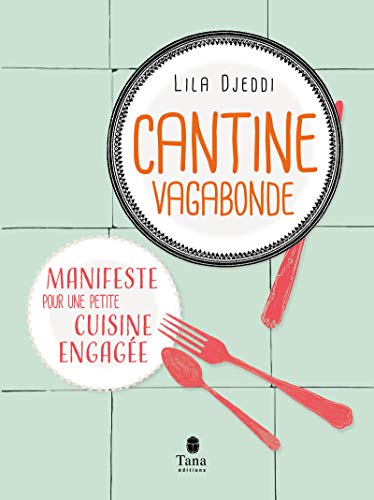 Cantine Vagabonde - Philosophie du gai manger avec des recettes du quotidien accessibles, bio, de saison, végétariennes