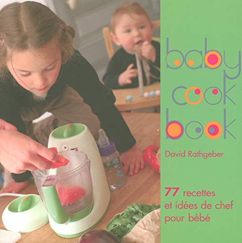 Baby cook book 1 - 77 recettes et idées de chef pour bébé