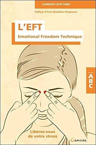 L'EFT - Emotional Freedom Technique - Libérez-vous de votre stress - ABC