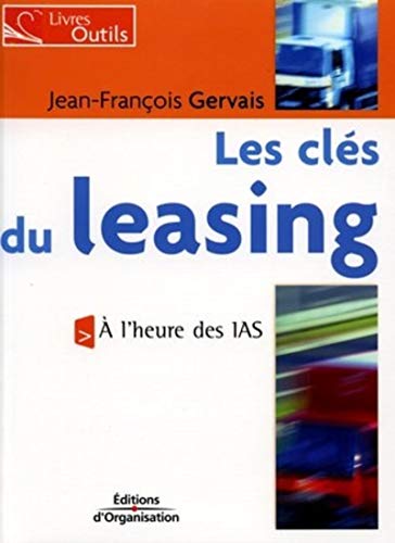Les clés du leasing: A l'heure de IAS - Livres outils