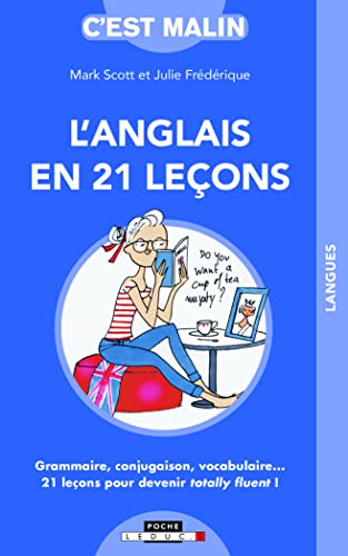 L'anglais en vingt-et-une leçons, c'est malin: Grammaire, conjugaison, vocabulaire...21 leçons pour devenir totally fluent !