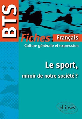 Le Sport Miroir de Notre Société Bts Français-Culture Générale & Expression le Programme en Fiches