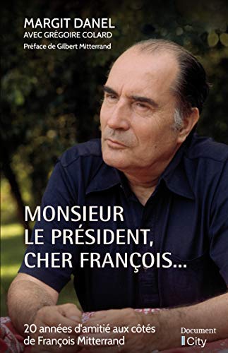 Monsieur le Président, cher François...: 20 années d'amitié aux côtés de François Mitterrand