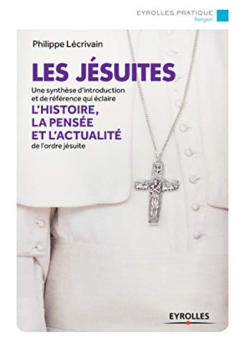 Les jésuites: Une synthèse d'introduction et de référence qui éclaire l'histoire, la pensée et l'actualité de l'ordre jésuite.