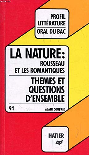Profil D'Une Oeuvre:la nature Rousseau et les romantiques (themes & questions d'ensemble)