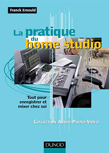 La pratique du Home Studio : Guide de choix et de mise en oeuvre des matériels disponibles