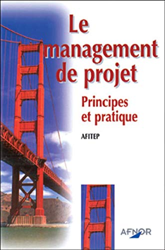 Le management de projet. Principes et pratique (afitep)