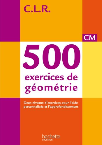 CLR 500 exercices de géométrie CM - Corrigés - Ed. 2014
