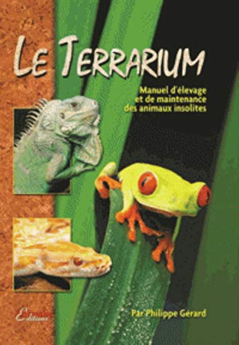Le Terrarium : Manuel d'élevage et de maintenance des animaux insolites