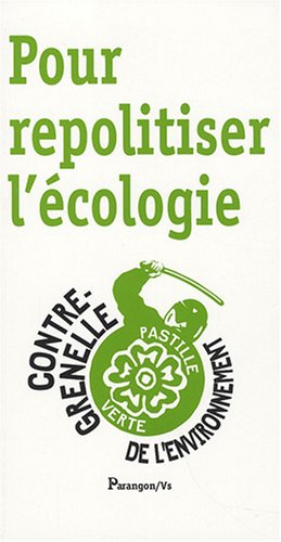Pour repolitiser l'écologie: Le Contre-Grenelle de l'environnement