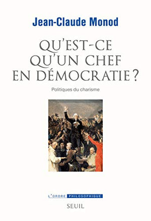 Qu'est-ce qu'un chef en démocratie ?: Politiques du charisme