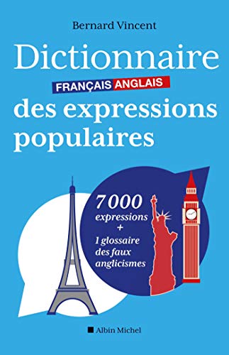 Dictionnaire français-anglais des expressions populaires: 7000 expressions + 1 glossaire des faux anglicismes