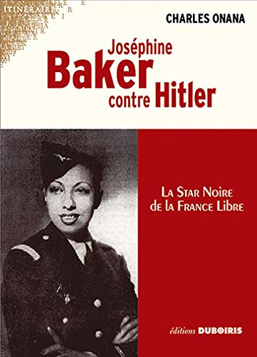 Joséphine Baker contre Hitler : La star noire de la France Libre