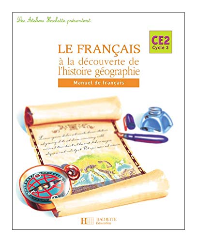 Les Ateliers Hachette Le Français à la découverte de l'histoire-géographie CE2 - Elève - Ed.2005