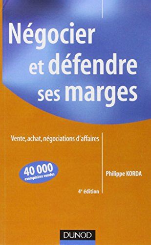 Négocier et défendre ses marges - 4ème édition: Vente, achat,négociations d'affaires