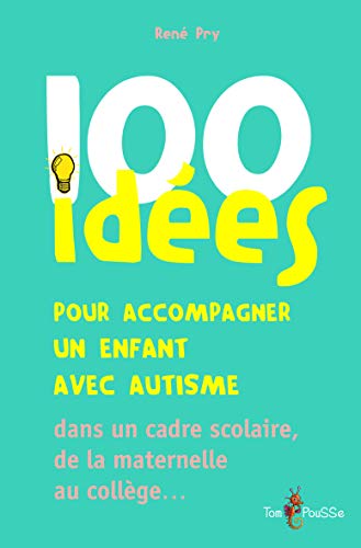 100 idées pour accompagner un enfant avec autisme